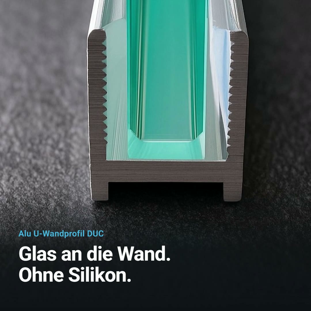 Produktvideo Alu U-Wandprofil DUC: Glas an die Wand ohne Silikon, klemmen statt kleben, für 8 oder 10 mm Glas